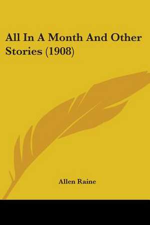 All In A Month And Other Stories (1908) de Allen Raine