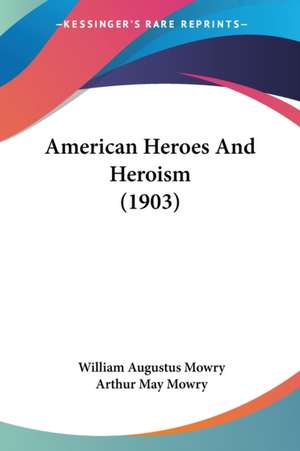 American Heroes And Heroism (1903) de Arthur May Mowry