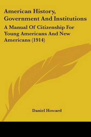 American History, Government And Institutions de Daniel Howard