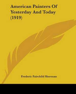 American Painters Of Yesterday And Today (1919) de Frederic Fairchild Sherman