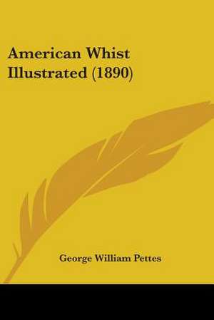 American Whist Illustrated (1890) de George William Pettes