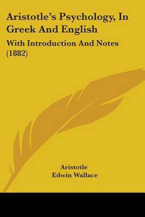 Aristotle's Psychology, In Greek And English de Aristotle