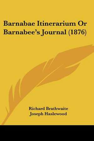 Barnabae Itinerarium Or Barnabee's Journal (1876) de Richard Brathwaite