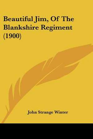 Beautiful Jim, Of The Blankshire Regiment (1900) de John Strange Winter