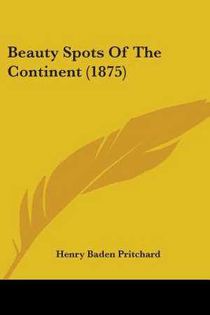 Beauty Spots Of The Continent (1875) de Henry Baden Pritchard