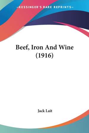 Beef, Iron And Wine (1916) de Jack Lait