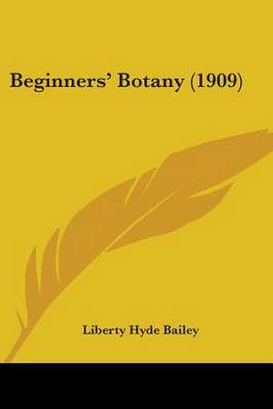 Beginners' Botany (1909) de Liberty Hyde Bailey