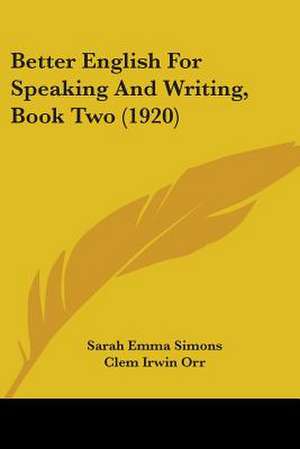 Better English For Speaking And Writing, Book Two (1920) de Sarah Emma Simons