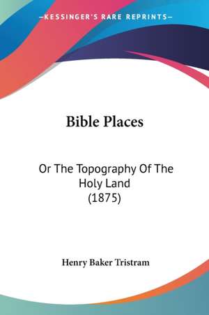 Bible Places de Henry Baker Tristram