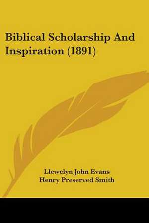 Biblical Scholarship And Inspiration (1891) de Llewelyn John Evans