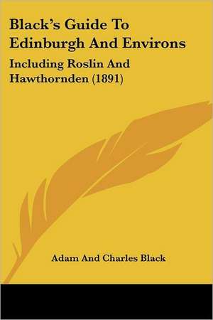 Black's Guide To Edinburgh And Environs de Adam And Charles Black