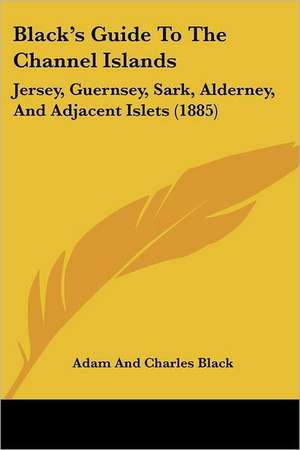 Black's Guide To The Channel Islands de Adam And Charles Black