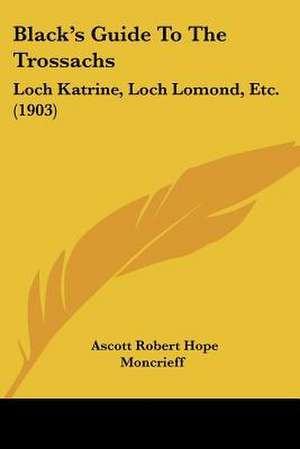 Black's Guide To The Trossachs de Ascott Robert Hope Moncrieff