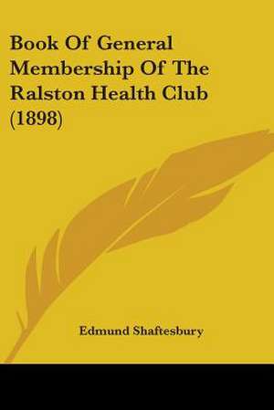 Book Of General Membership Of The Ralston Health Club (1898) de Edmund Shaftesbury