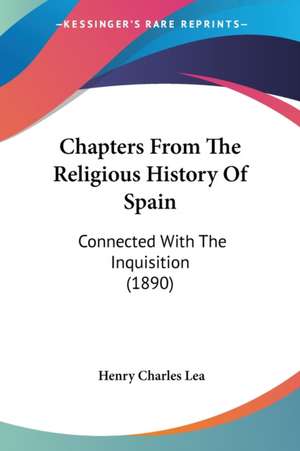 Chapters From The Religious History Of Spain de Henry Charles Lea