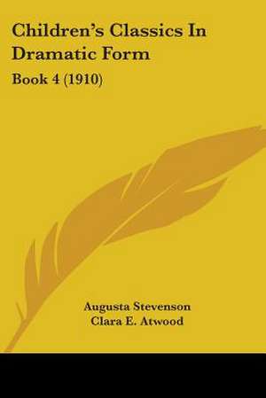 Children's Classics In Dramatic Form de Augusta Stevenson