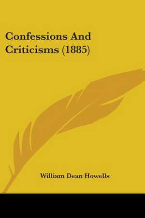 Confessions And Criticisms (1885) de William Dean Howells