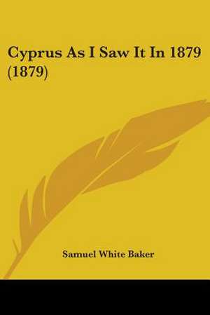 Cyprus As I Saw It In 1879 (1879) de Samuel White Baker