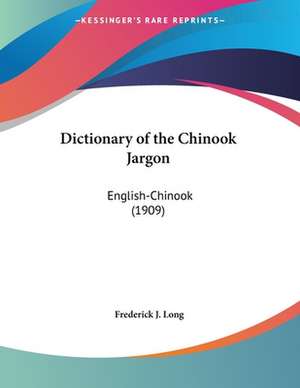 Dictionary of the Chinook Jargon de Frederick J. Long