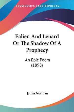 Ealien And Lenard Or The Shadow Of A Prophecy de James Norman