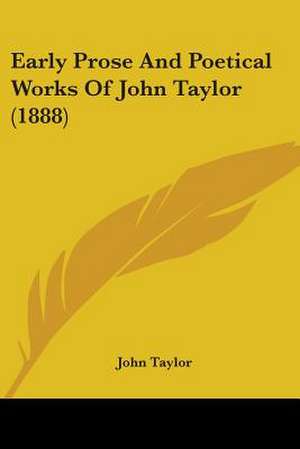 Early Prose And Poetical Works Of John Taylor (1888) de John Taylor