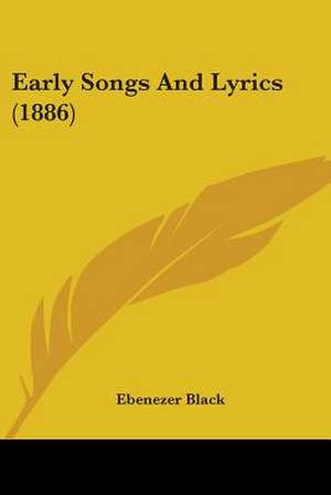 Early Songs And Lyrics (1886) de Ebenezer Black