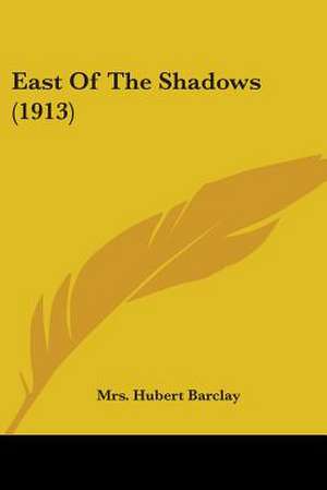 East Of The Shadows (1913) de Hubert Barclay