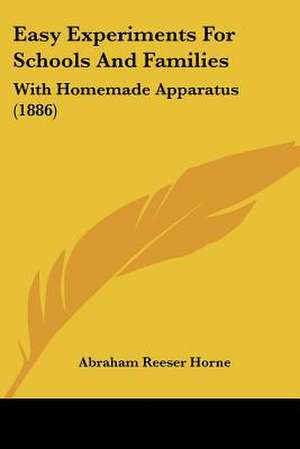 Easy Experiments For Schools And Families de Abraham Reeser Horne