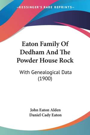 Eaton Family Of Dedham And The Powder House Rock de John Eaton Alden