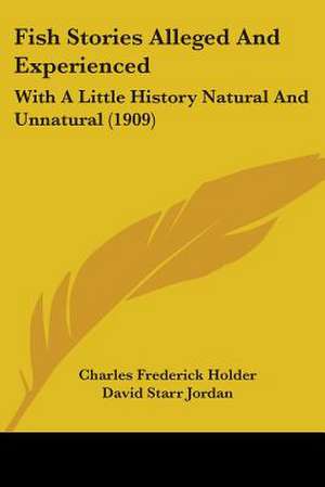 Fish Stories Alleged And Experienced de Charles Frederick Holder