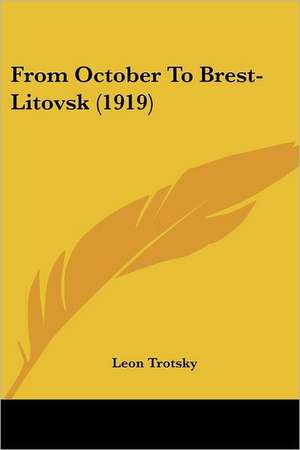 From October To Brest-Litovsk (1919) de Leon Trotsky