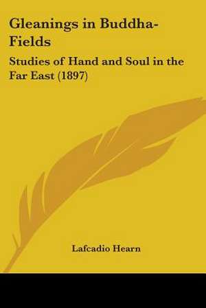 Gleanings in Buddha-Fields de Lafcadio Hearn