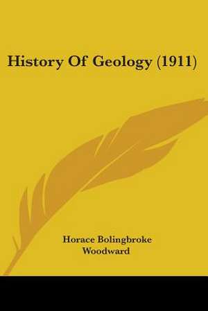 History Of Geology (1911) de Horace Bolingbroke Woodward