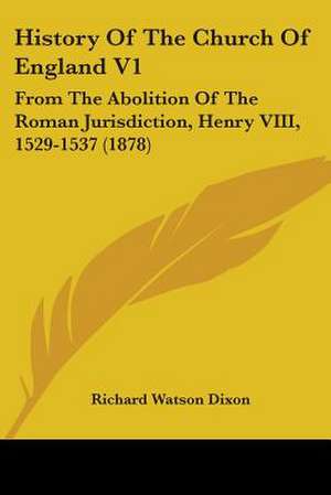 History Of The Church Of England V1 de Richard Watson Dixon