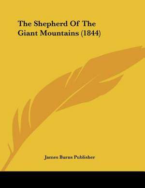 The Shepherd Of The Giant Mountains (1844) de James Burns Publisher