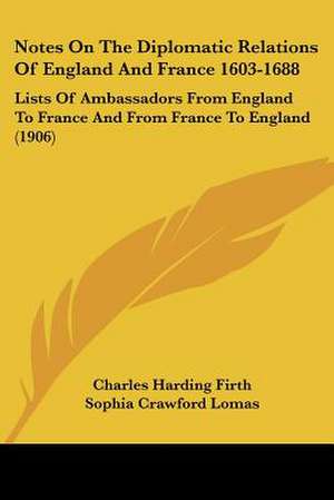 Notes On The Diplomatic Relations Of England And France 1603-1688 de Charles Harding Firth