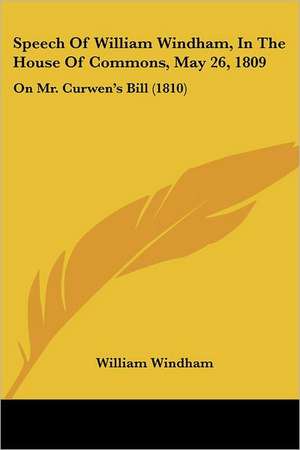 Speech Of William Windham, In The House Of Commons, May 26, 1809 de William Windham