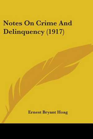 Notes On Crime And Delinquency (1917) de Ernest Bryant Hoag