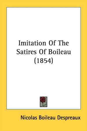 Imitation Of The Satires Of Boileau (1854) de Nicolas Boileau Despreaux