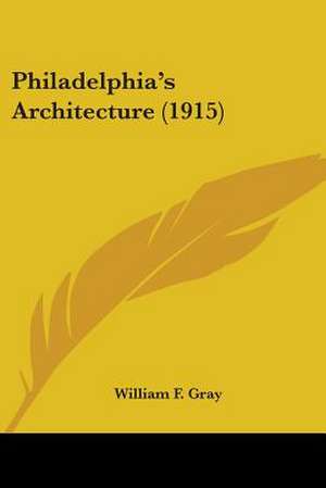 Philadelphia's Architecture (1915) de William F. Gray