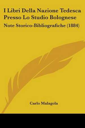 I Libri Della Nazione Tedesca Presso Lo Studio Bolognese de Carlo Malagola