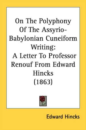 On The Polyphony Of The Assyrio-Babylonian Cuneiform Writing de Edward Hincks