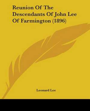 Reunion Of The Descendants Of John Lee Of Farmington (1896) de Leonard Lee