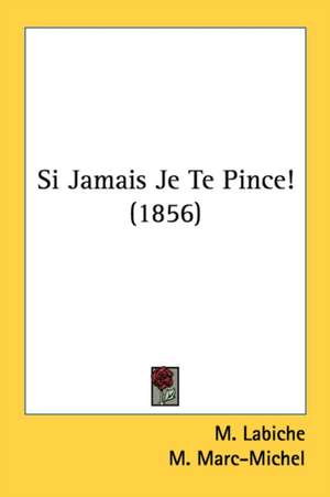 Si Jamais Je Te Pince! (1856) de M. Labiche