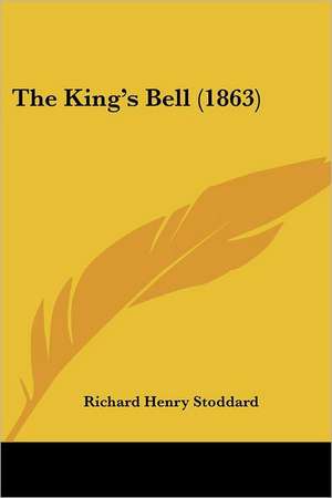 The King's Bell (1863) de Richard Henry Stoddard