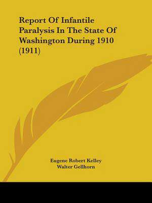 Report Of Infantile Paralysis In The State Of Washington During 1910 (1911) de Eugene Robert Kelley