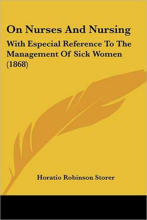 On Nurses And Nursing de Horatio Robinson Storer