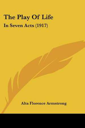 The Play Of Life de Alta Florence Armstrong