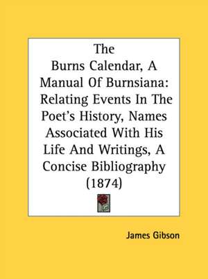 The Burns Calendar, A Manual Of Burnsiana de James Gibson