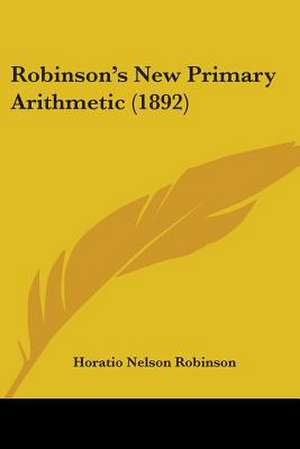 Robinson's New Primary Arithmetic (1892) de Horatio Nelson Robinson